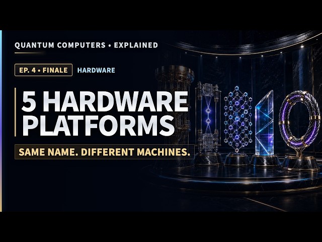 Quantum Computers Explained Ep. 4 Finale — Five Hardware Platforms Compared