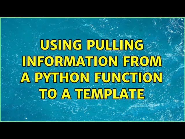 Using pulling information from a python function to a template