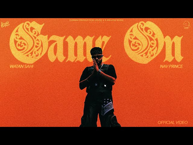Game On - Watan Sahi (Official MV) Nav Prince - K Million Music