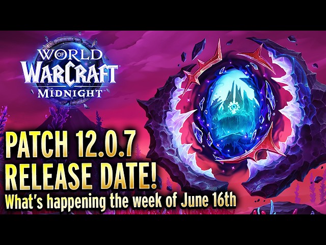 Patch 12.0.7 Releases June 16th! What to Know - World of Warcraft Midnight