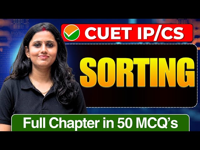 Sorting CUET UG 2026 IP/CS | Full Chapter In 50 MCQs | Cuet Ug CS/IP Preparation