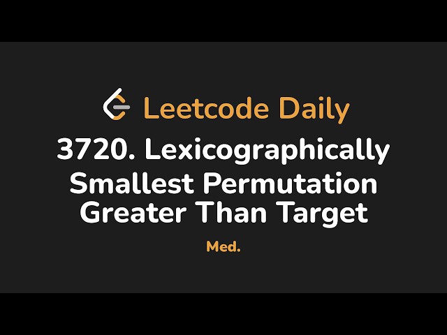 3720. Lexicographically Smallest Permutation Greater Than Target | Leetcode Daily - Python