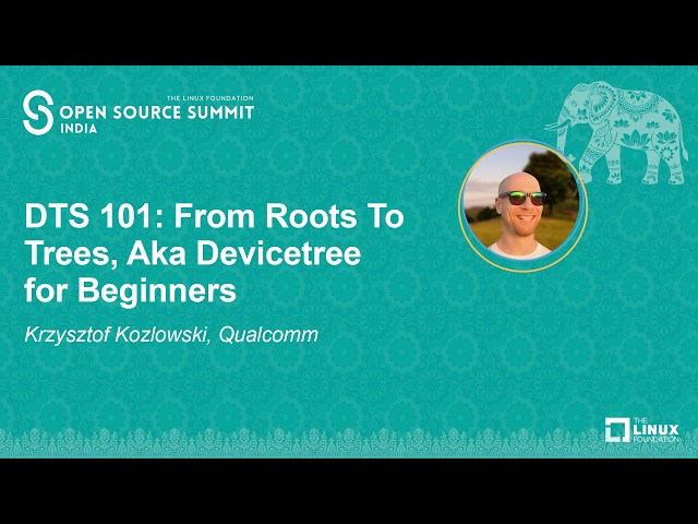 DTS 101: From Roots To Trees, Aka Devicetree for Beginners - Krzysztof Kozlowski, Qualcomm