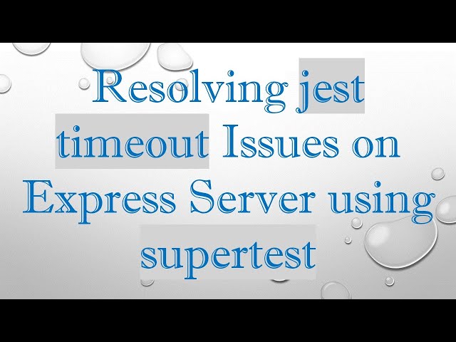 Resolving jest timeout Issues on Express Server using supertest