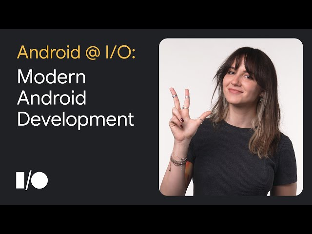 3 things to know about Modern Android Development at Google I/O '22