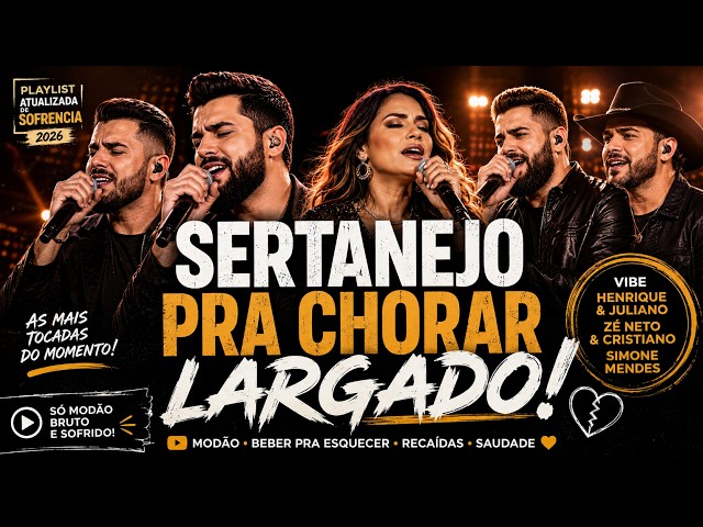 PLAYLIST ATUALZIADA DE SOFRENCIA 2026 - Vibe Henrique e Juliano, Zé neto e Cristiano, Simone Mendes