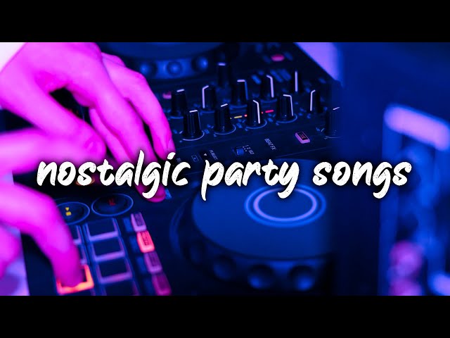 nostalgic party songs ~club vibes playlist