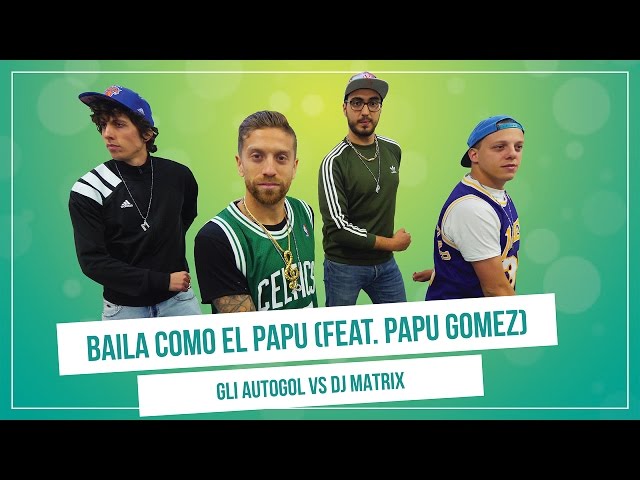 GLI AUTOGOL feat. PAPU GOMEZ - DANCE LIKE THE PAPU (vs.Dj Matrix)