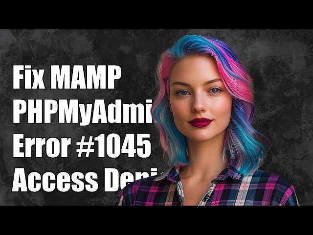 Fix MAMP PHPMyAdmin Error #1045: Access Denied for User 'root'@'localhost'