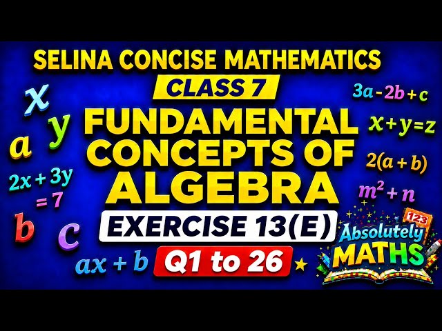 Fundamental Concepts Of Algebra | Class 7 Maths | Ex 13(E) Q1 to 26 | ICSE