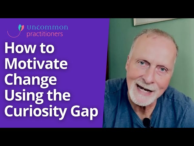 Motivate Change in Your Clients with the 'Curiosity Gap'