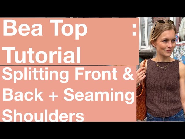 Bea Top Tutorial: Splitting Front and Back & Seaming Shoulders - Mostly Knitting Podcast