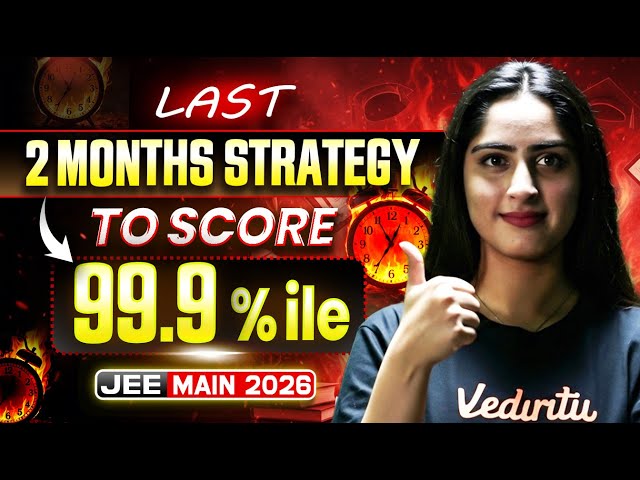 JEE Main 2026: Last 50 Days Strategy to Score 99.9%🔥 | Diksha Ma’am