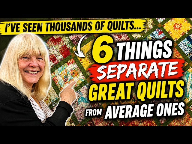 I’ve Seen Thousands of Quilts — 6 Things Separate GREAT Quilts From Average Ones | Episode 220
