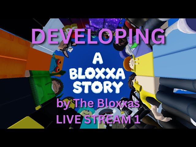 LIVE DEVELOPMENT | A bloxxa story