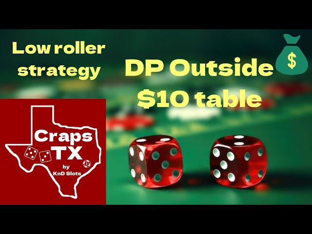 DP Outside, $10 table. A low roller strategy