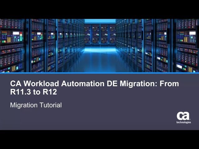 CA Workload Automation DE Migration: R11.3 to R12