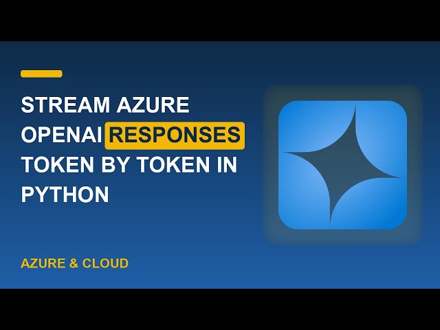 Stream Azure OpenAI Responses Token by Token in Python