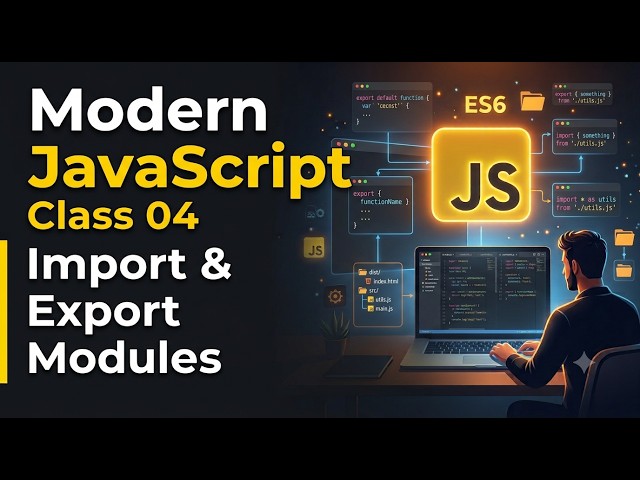 Modern JavaScript (ES6+) Class 04 | Modules, Import & Export Explained