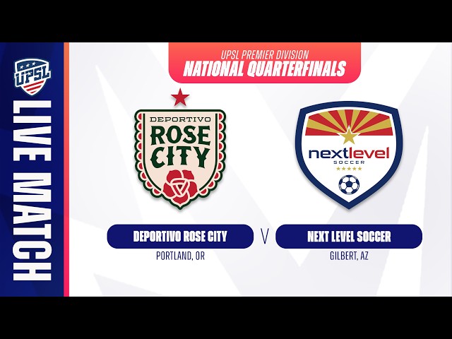 Deportivo Rose City vs Next Level SC | 07.25.2026 | UPSL National Quarterfinals