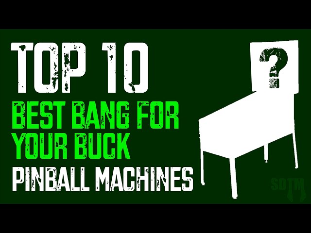 Top 10 Best Bang For Your Buck Pinball Machines Of All Time (SDTM, 2025)