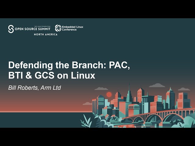 Defending the Branch: PAC, BTI & GCS on Linux - Bill Roberts, Arm Ltd