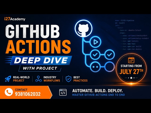 GitHub Actions Deep Dive with Real-World Project | New Batch Starts July 27 | i27Academy