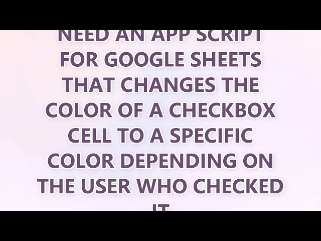 Need an app script for Google Sheets that changes the color of a checkbox cell to a specific color d