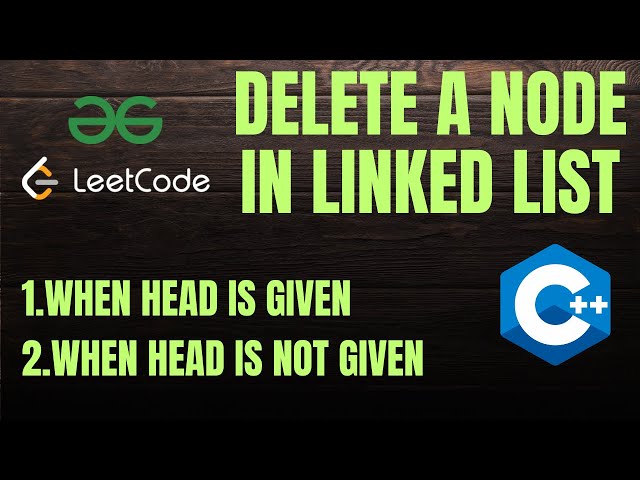 Delete a Node in Linked List | Head Given & Not Given