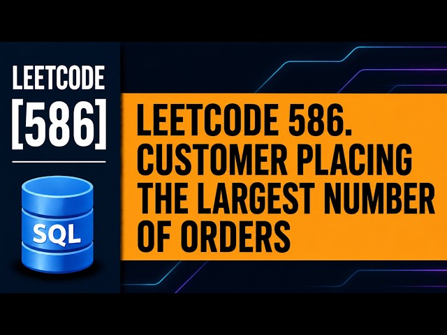 LeetCode SQL 586 Solution | Customer Placing the Largest Number of Orders