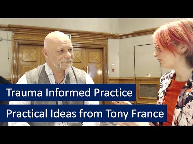 Trauma Informed Practice - practical ideas from Tony France
