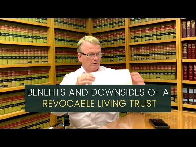 REVOCABLE LIVING TRUST: Benefits and downsides