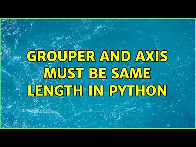 Grouper and axis must be same length in Python