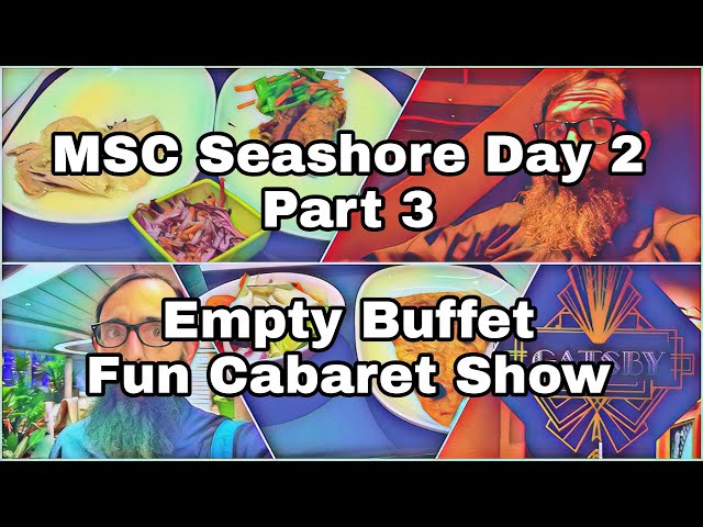 MSC Seashore Day 2 | Empty Buffet Dinner | A Good Show