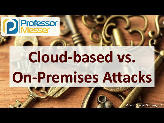 Cloud-based vs. On-Premises Attacks - SY0-601 CompTIA Security+ : 1.2