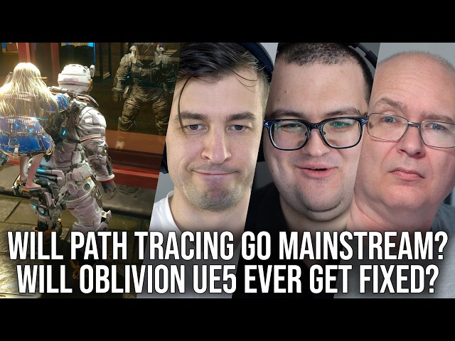 DF Direct Q+A: Will Path Tracing Go Mainsteam? Will Oblivion Remastered Ever Get Fixed?