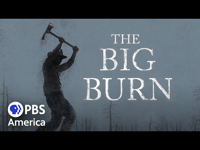 The Big Burn (2015) | Full Documentary | AMERICAN EXPERIENCE
