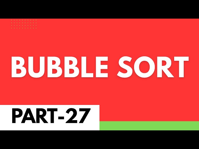 Bubble Sort Explained Step by Step | Lecture 27