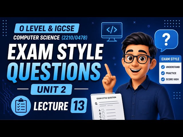 Exam Style Questions | UNIT 2| O Level & IGCSE Computer Science (2210/0478) | Lecture 13