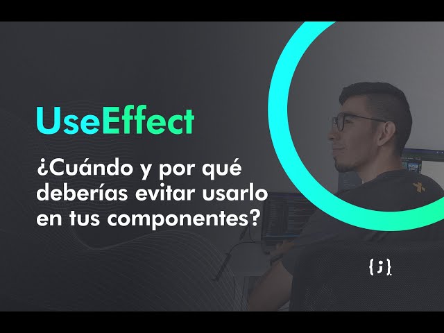 ¿Cuándo usar y cuando evitar useEffect en tus componentes?