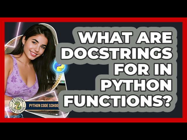 What Are Docstrings For In Python Functions? - Python Code School