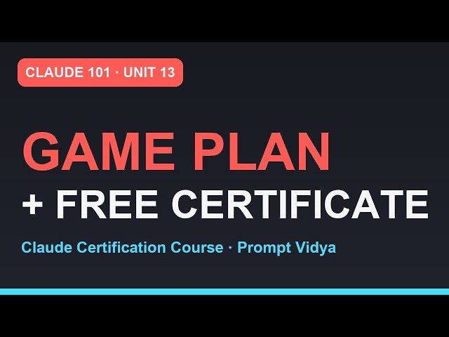 Claude 101: Your Claude 101 Game Plan (+ Official Certificate) | Claude Certification | Unit 13