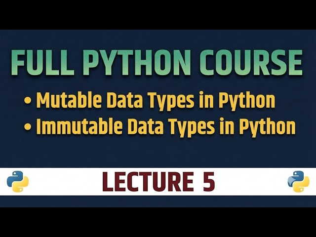 Full Python Course | Lecture 5: Mutable vs Immutable Data Types in Python