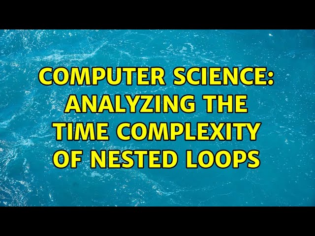 Computer Science: Analyzing the time complexity of nested loops (3 Solutions!!)