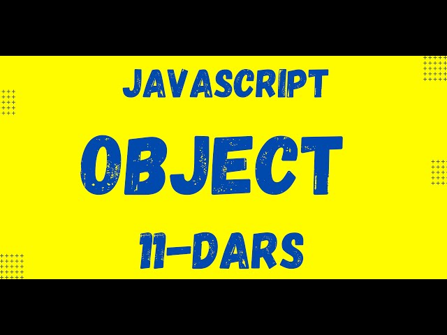 Javascript asoslari | 11-dars . Object ( Obyekt ) haqida