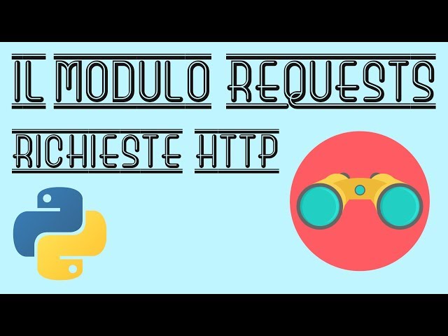 Il Modulo REQUESTS - Richieste HTTP e connessione ad API con Python - Tutorial Italiano