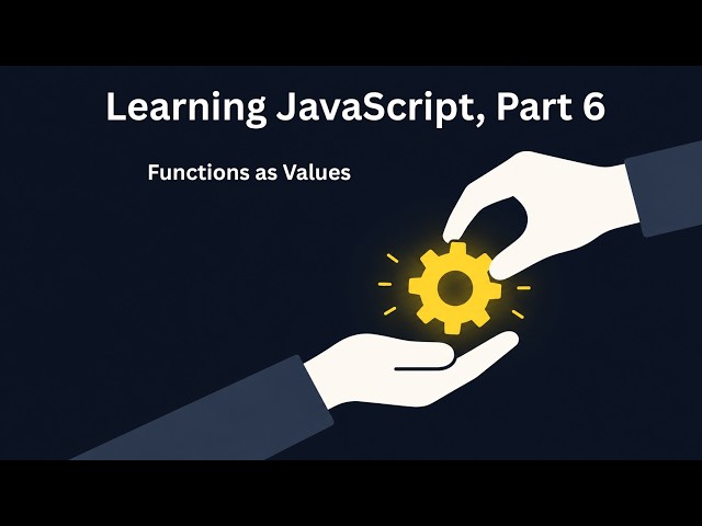 Learning JavaScript, Part 6: Functions as Values