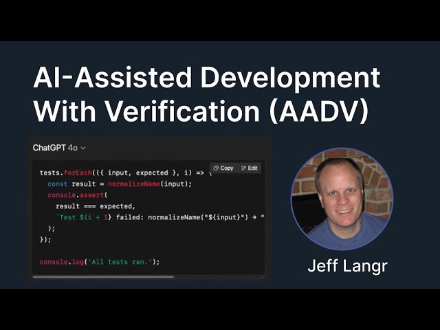 AI-Assisted Development With Verification (AADV) (Jeff Langr)