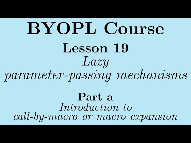 [BYOPL:L19a] Lazy evaluation - Introduction to call-by-macro or macro expansion - Two C++ examples