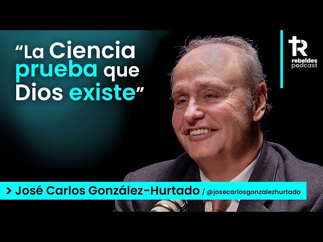 "La ciencia no contradice a Dios" | José Carlos González-Hurtado en Rebeldes Podcast #20